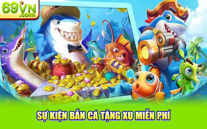 sự kiện bắn cá tặng xu 69VN
