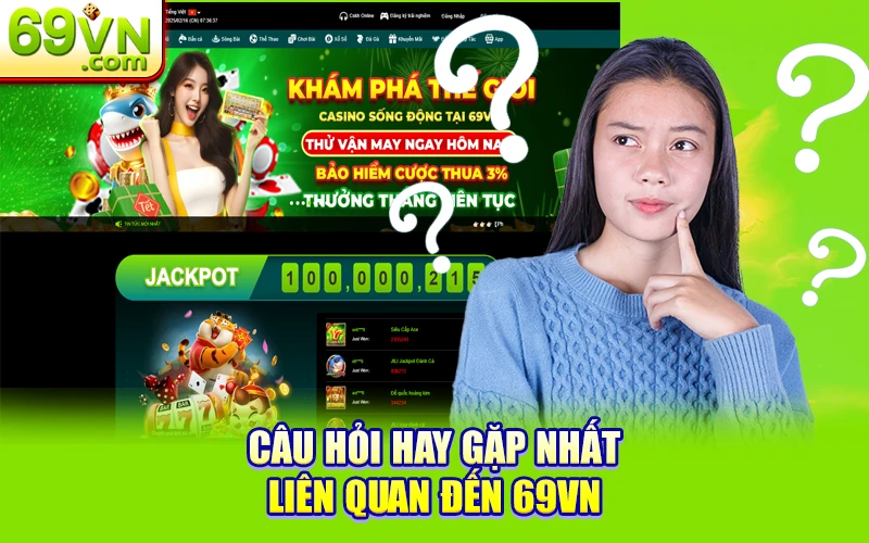 Link Đăng Ký 69VN | Thưởng 888K Game Ảo Mà Kiếm Tiền Thật 34 Câu hỏi hay gặp nhất liên quan đến 69VN