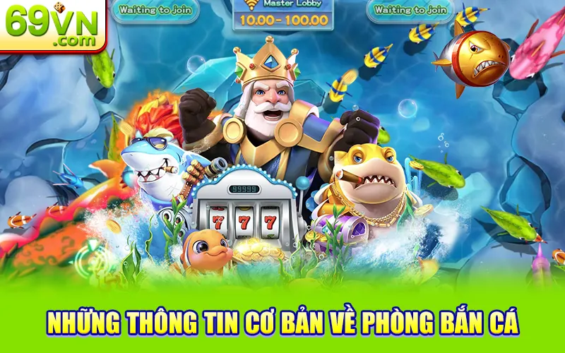 Cách Chọn Phòng Bắn Cá Phù Hợp Dễ Giành Được Thắng Lớn 1 Những thông tin cơ bản về phòng bắn cá 69VN